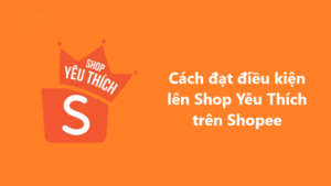 các chỉ tiêu để đạt shop yêu thích