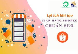 Lợi ích khi xây dựng gian hàng Shopee chuẩn SEO