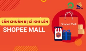 Thủ tục lên gian hàng Shopee Mall 