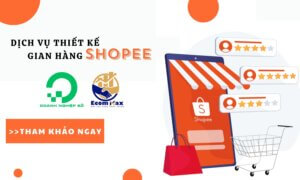 dịch vụ thiết kế gian hàng Shopee tại Ecom Max Agency và Doanh Nghiệp Số