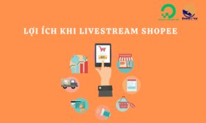 Lợi ích Livestream Shopee đối với nhà bán hàng