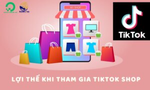 Những lợi thế khi kinh doanh trên TikTok Shop