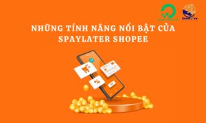 Những tính năng nổi bật của SPayLater