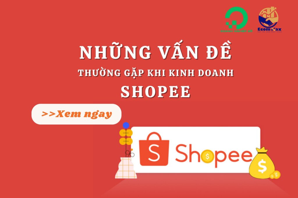 Những vấn đề thường gặp khi kinh doanh trên Shopee