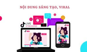 Tạo nội dung sáng tạo, bắt trend và phù hợp