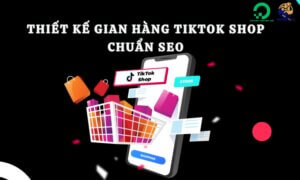 Thiết kế gian hàng TikTok Shop