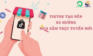 TikTok tạo nên xu hướng mua sắm trực tuyến mới 