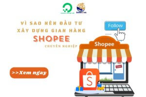 Vì sao nên xây dựng gian hàng Shopee chuyên nghiệp?