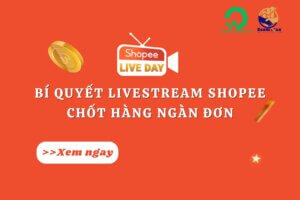 Bí quyết Livestream Shopee chốt hàng ngàn đơn cho người mới