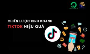 chiến lược kinh doanh trên TikTok hiệu quả