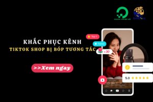 Khắc Phục Kênh TikTok Shop Bị Bóp Tương Tác Hiệu Quả