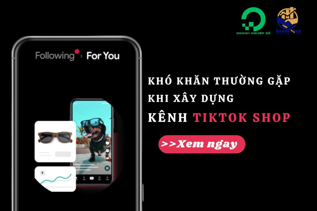 Khó Khăn Thường Gặp Khi Mới Xây Dựng Kênh TikTok Shop