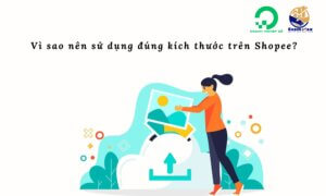 Vì sao nên sử dụng đúng kích thước cho từng loại ảnh trên Shopee?