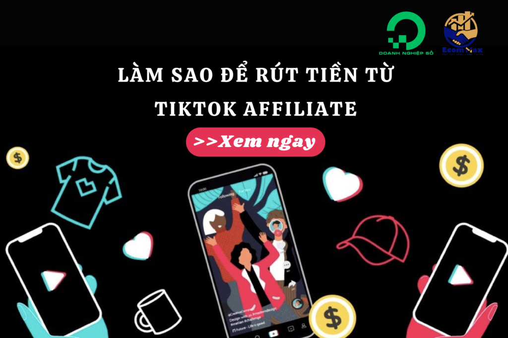 Làm sao để rút tiền từ Tiếp thị liên kết TikTok Affiliate