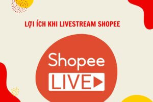 Lợi ích khi Livestream trên Shopee