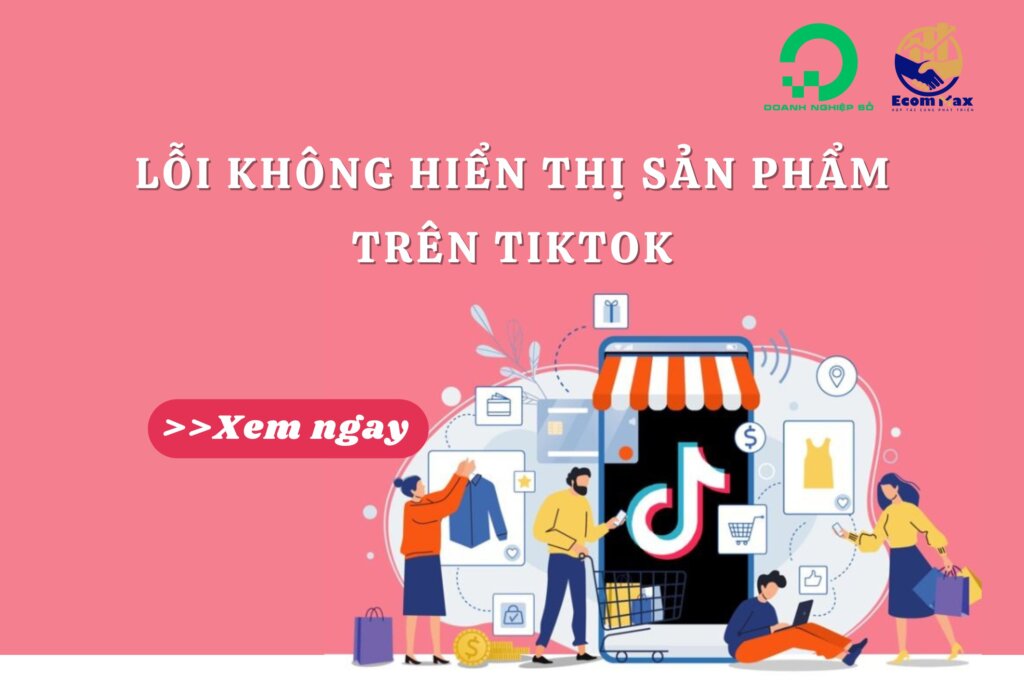 Tình Trạng TikTok Shop Không Hiển Thị Sản Phẩm