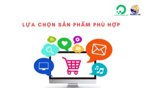 Lựa chọn sản phẩm phù hợp