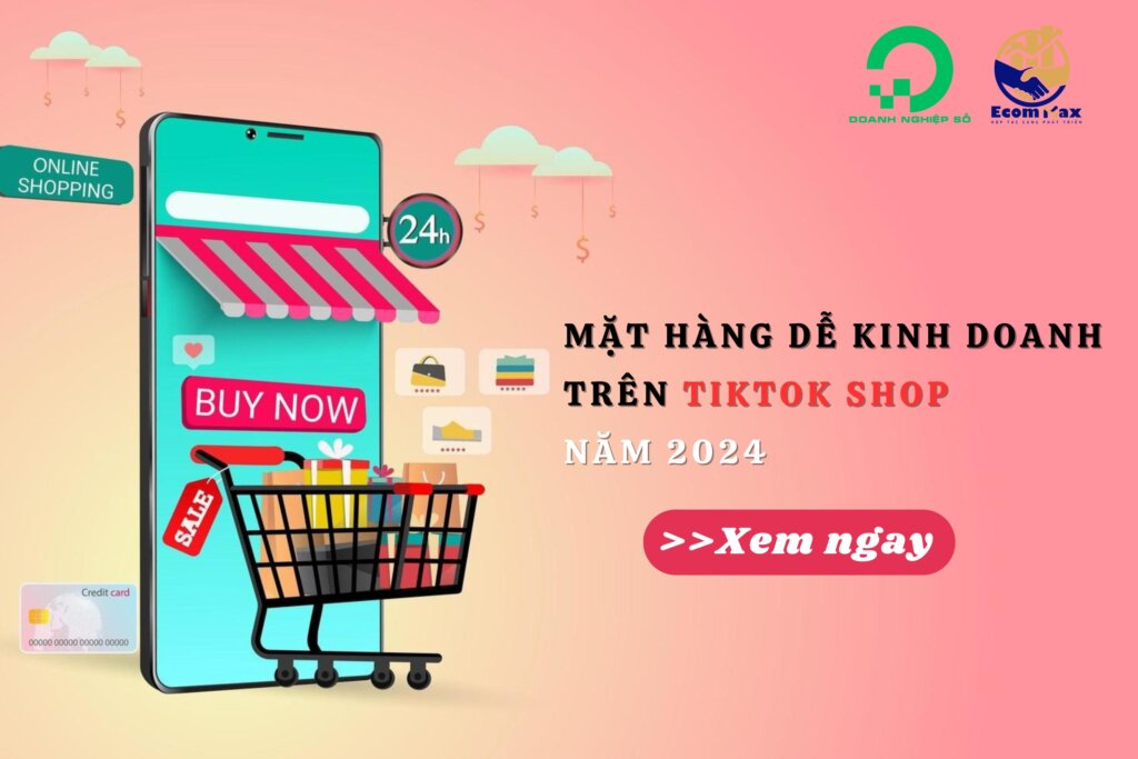 Các Mặt Hàng Dễ Kinh Doanh Trên TikTok Shop Năm 2024