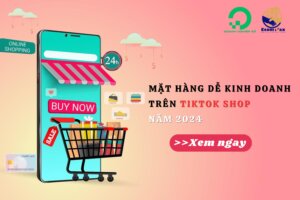 Các Mặt Hàng Dễ Kinh Doanh Trên TikTok Shop Năm 2024