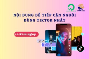 Những Nội Dung Dễ Tiếp Cận Người Dùng TikTok Nhất