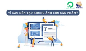 Vì sao nên tạo khung ảnh cho sản phẩm?