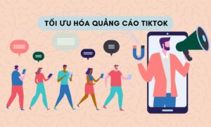 tối ưu hóa quảng cáo TikTok để gia tăng tỷ lệ chuyển đổi