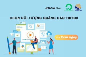 Chọn Đối Tượng Quảng Cáo TikTok Sao Cho Phù Hợp