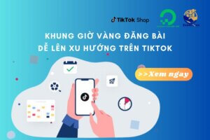 Khung Giờ Vàng Đăng Bài Dễ Lên Xu Hướng Nhất TikTok