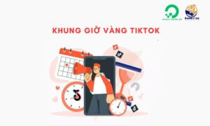 Khung giờ vàng TikTok là gì?