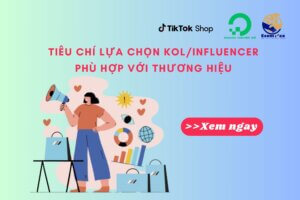 Những tiêu chí lựa chọn KOL/Influencer phù hợp với thương hiệu